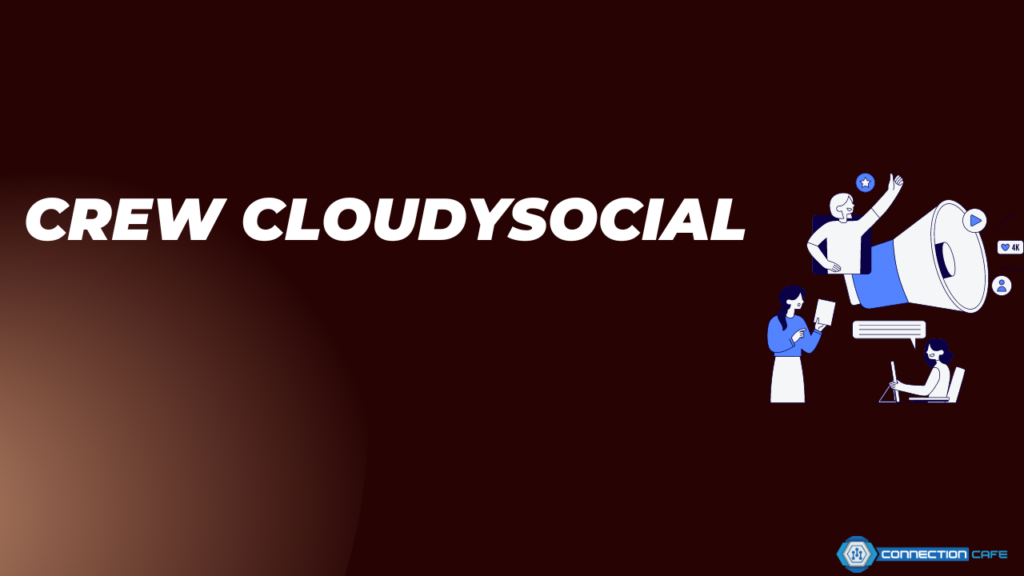 The Role of Crew Cloudysocial in Social Collaboration: Boost Team Productivity